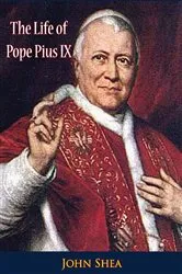 Book cover of The Life of Pope Pius IX by John Shea