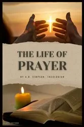 Book cover of The Life of Prayer by A. B. Simpson
