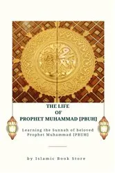 Book cover of The Life of Prophet Muhammad [PBUH] by Islamic Book Store