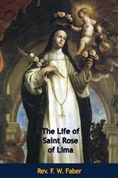 Book cover of The Life of Saint Rose of Lima by Rev. F. W. Faber