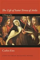 Book cover of The Life of Saint Teresa of Avila by Carlos Eire