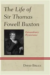 Book cover of The Life of Sir Thomas Fowell Buxton by David Bruce