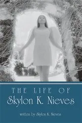 Book cover of The Life of Skylon K. Nieves by Skylon K. Nieves