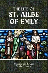 Book cover of The Life of St. Ailbe by D.P. Curtin
