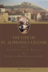 Book cover of The Life of St. Alphonsus Liguori: vol. 3 by Antonio Maria Tannoja