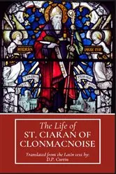 Book cover of The Life of St. Ciaran of Clonmacnoise by D.P. Curtin