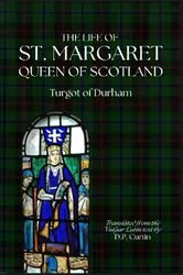 Book cover of The Life of St. Margaret, Queen of Scotland by Turgot of Durham
