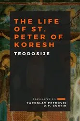 Book cover of The Life of St. Peter of Koresh by Teodosije