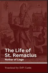Book cover of The Life of St. Remaclus by Notker of Liege