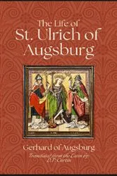 Book cover of The Life of St. Ulrich of Augsburg by Gerhard of Augsburg