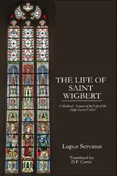 Book cover of The Life of St. Wigbert by Lupus Servatus