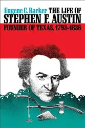 Book cover of The Life of Stephen F. Austin, Founder of Texas, 1793–1836 by Unknown