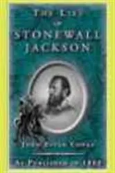 Book cover of The Life of Stonewall Jackson from Official Papers, Contemporary Narratives and Personal Acquaintance by John Esten Cooke