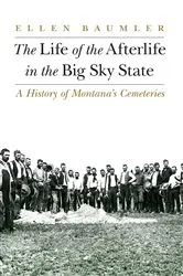 Book cover of The Life of the Afterlife in the Big Sky State by Ellen Baumler