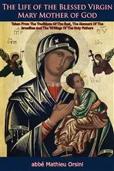 Book cover of The Life of the Blessed Virgin Mary Mother of God by abbé Mathieu Orsini