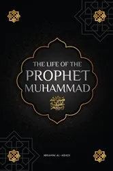 Book cover of The life of the Prophet Muhammad ﷺ by Ibrahim Al-Abadi