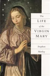 Book cover of The Life of the Virgin Mary by Stephen Marley
