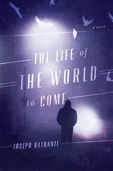 Book cover of The Life of the World to Come by Joseph Bathanti