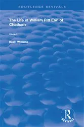Book cover of The Life of Wiliam Pitt Earl of Chatham by Basil Williams