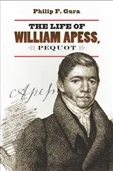 Book cover of The Life of William Apess, Pequot by Philip F. Gura