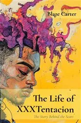 Book cover of The Life of XXXTentacion by Blaze Carter
