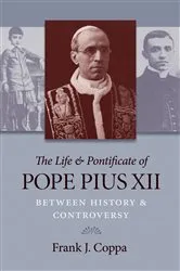 Book cover of The Life & Pontificate of Pope Pius XII by Frank J. Coppa