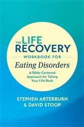 Book cover of The Life Recovery Workbook for Eating Disorders by Stephen Arterburn M. ED.