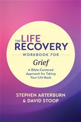 Book cover of The Life Recovery Workbook for Grief by Stephen Arterburn M. ED.