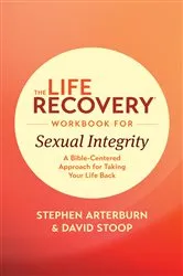 Book cover of The Life Recovery Workbook for Sexual Integrity by Stephen Arterburn M. ED.