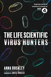 Book cover of The Life Scientific: Virus Hunters by Anna Buckley