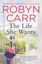 Book cover of The Life She Wants by Robyn Carr