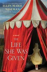 Book cover of The Life She Was Given by Ellen Marie Wiseman