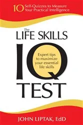 Book cover of The Life Skills IQ Test by John Liptak