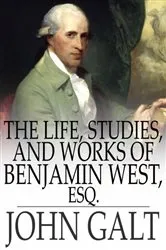Book cover of The Life, Studies, and Works of Benjamin West, Esq. by John Galt