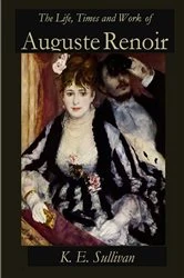 Book cover of The Life, Times and Work of Auguste Renoir by K.E. Sullivan