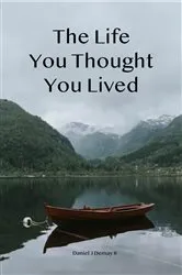 Book cover of The Life You Thought You Lived by Daniel J Demay II