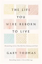 Book cover of The Life You Were Reborn to Live by Gary Thomas