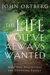 Book cover of The Life You've Always Wanted by John Ortberg
