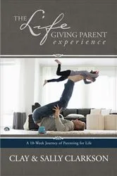 Book cover of The Lifegiving Parent Experience by Sally Clarkson