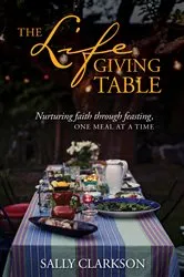 Book cover of The Lifegiving Table by Sally Clarkson