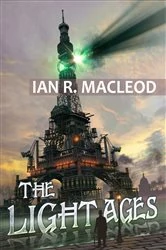 Book cover of The Light Ages by Ian R. MacLeod