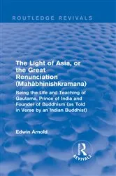 Book cover of The Light of Asia, or the Great Renunciation (Mahâbhinishkramana) by Edwin Arnold