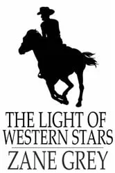 Book cover of The Light of Western Stars by Zane Grey