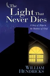 Book cover of The Light That Never Dies by William Hendricks