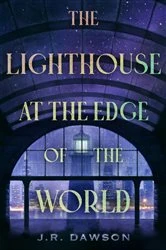 Book cover of The Lighthouse at the Edge of the World by J.R. Dawson