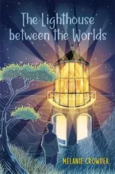Book cover of The Lighthouse between the Worlds by Melanie Crowder
