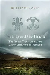 Book cover of The Lily and the Thistle by William Calin