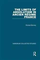 Book cover of The Limits of Absolutism in ancien régime France by Richard Bonney