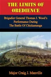 Book cover of The Limits Of Obedience: Brigadier General Thomas J. Wood’s Performance During The Battle Of Chickamauga by Major Craig J. Manville