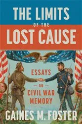 Book cover of The Limits of the Lost Cause by Gaines M. Foster